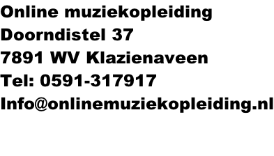 Online muziekopleiding Doorndistel 37 7891 WV Klazienaveen Tel: 0591-317917 Info@onlinemuziekopleiding.nl